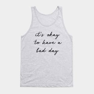 It's Okay To Have A Bad Day black Tank Top